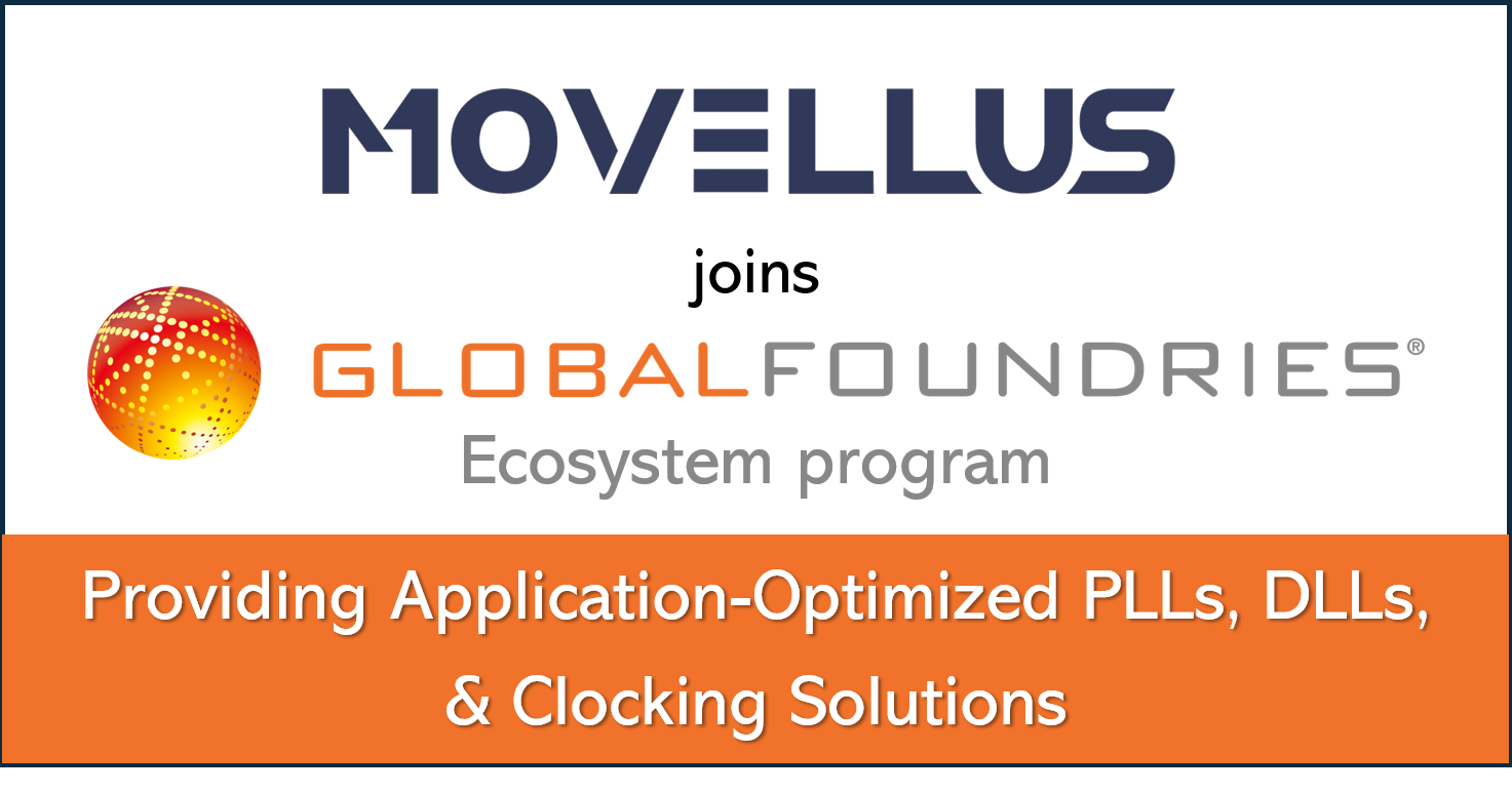 Movellus Joins GLOBALFOUNDRIES Ecosystem Program, as Partner Providing Application-Optimized PLLs, DLLs, and Comprehensive Clocking Solutions